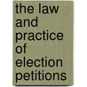 The Law And Practice Of Election Petitions by Francis Stafford Pipe Wolferstan