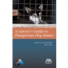 The Lawyer's Guide to Dangerous Dog Issues door Joan Schaffner