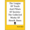 The League of Youth and Pillars of Society door Henrik Ibsen