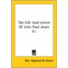 The Life And Letters Of John Paul Jones V1 by Mrs Reginald De Koven
