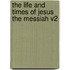 The Life And Times Of Jesus The Messiah V2