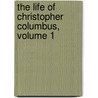 The Life Of Christopher Columbus, Volume 1 door Henry Francis Brownson