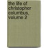 The Life Of Christopher Columbus, Volume 2