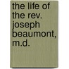 The Life Of The Rev. Joseph Beaumont, M.D. door Joseph Beaumont