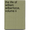 The Life Of William Wilberforce, Volume Ii by Samuel Wilberforce C. Isaac Wilberforce