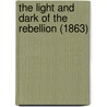 The Light And Dark Of The Rebellion (1863) by Charles Edwards Lester
