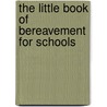 The Little Book Of Bereavement For Schools door William Gilbert
