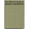 The Little Fun Book of Spiders/Neanderthal door John Hodgson