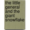 The Little General and the Giant Snowflake door Matthea Harvey