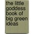 The Little Goddess Book Of Big Green Ideas