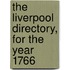 The Liverpool Directory, For The Year 1766