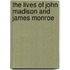 The Lives Of John Madison And James Monroe