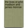 The Lives Of John Madison And James Monroe door John Quincy Adams