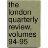 The London Quarterly Review, Volumes 94-95 door Onbekend