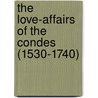 The Love-Affairs Of The Condes (1530-1740) door Hugh Noel Williams