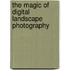 The Magic of Digital Landscape Photography