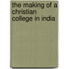 The Making Of A Christian College In India by Brenton Thoburn Badley