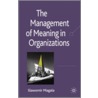 The Management of Meaning in Organizations by Slawek Magala