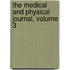 The Medical And Physical Journal, Volume 3
