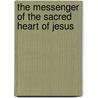 The Messenger Of The Sacred Heart Of Jesus door Messenger Apostleship of Prayer
