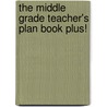 The Middle Grade Teacher's Plan Book Plus! door Marjorie Frank