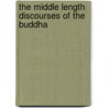 The Middle Length Discourses of the Buddha by Bodhi Bhikkhu