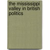 The Mississippi Valley In British Politics by Clarence Walworth Alvord