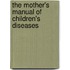 The Mother's Manual Of Children's Diseases