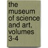 The Museum Of Science And Art, Volumes 3-4