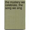 The Mystery We Celebrate, The Song We Sing by Kathleen Harmon