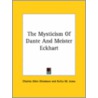 The Mysticism Of Dante And Meister Eckhart by Rufus M. Jones