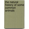The Natural History Of Some Common Animals door Oswarld Hawkins Latter