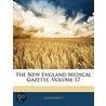 The New England Medical Gazette, Volume 17 by Anonymous Anonymous