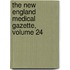 The New England Medical Gazette, Volume 24