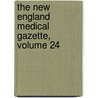 The New England Medical Gazette, Volume 24 by Anonymous Anonymous
