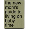 The New Mom's Guide to Living on Baby Time door Susan Besze Wallace