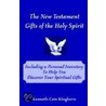 The New Testament Gifts Of The Holy Spirit by Kenneth C. Kinghorn