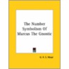 The Number Symbolism Of Marcus The Gnostic by George Robert Stowe Mead