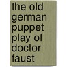The Old German Puppet Play Of Doctor Faust door Wilhelm Von Hamm