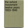 The Oxford Movement Twelve Years 1833-1845 by Richard William Church