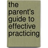 The Parent's Guide to Effective Practicing door Nancy O'Neill Breth