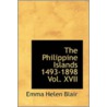 The Philippine Islands 1493-1898 Vol. Xvii by James Alexander Robertson