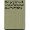 The Physics Of Semiconductor Microcavities door Benoit Deveaud