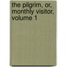 The Pilgrim, Or, Monthly Visitor, Volume 1 door Onbekend