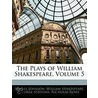 The Plays Of William Shakespeare, Volume 5 by Shakespeare William Shakespeare