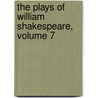 The Plays Of William Shakespeare, Volume 7 by Shakespeare William Shakespeare