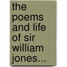 The Poems And Life Of Sir William Jones... door Sir William Jones