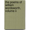 The Poems Of William Wordsworth, Volume Ii by Wordsworth William