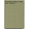 The Poetical Works Of Leigh Hunt, Volume 2 door Thornton Leigh Hunt