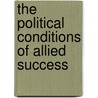 The Political Conditions Of Allied Success door Sir Norman Angell